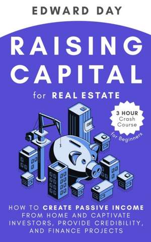 Raising Capital for Real Estate de Edward Day