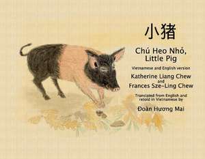 Chú Heo Nho, Little Pig: Vietnamese and English Version de Katherine Liang Chew