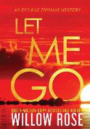 Let Me Go de Willow Rose
