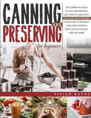 Canning and Preserving for Beginners de Vivian Bayne