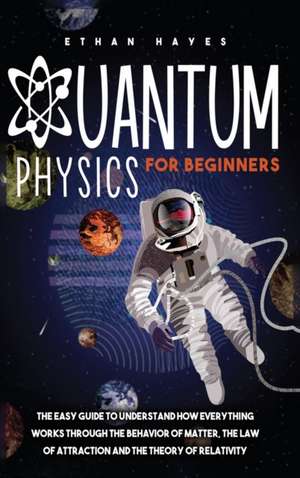 Quantum Physics for Beginners de Ethan Hayes