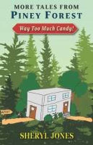 More Tales from the Piney Forest: Way Too Much Candy! de Sheryl Jones