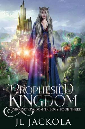 Prophesied Kingdom de J. L. Jackola