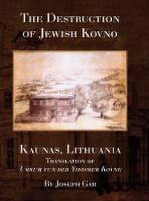 The Destruction of Jewish Kovno (Kaunas, Lithuania) de Joseph Gar