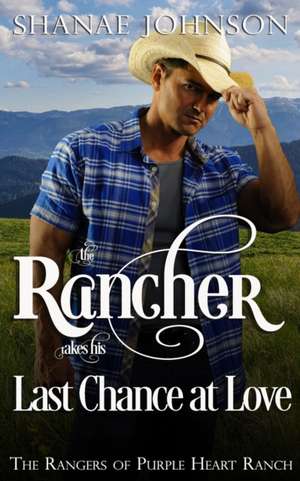 The Rancher takes his Last Chance at Love de Shanae Johnson