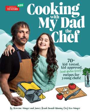 Cooking with My Dad, the Chef: 70+ Kid-Tested, Kid-Approved (and Gluten-Free!) Recipes for Young Chefs! de Verveine Oringer