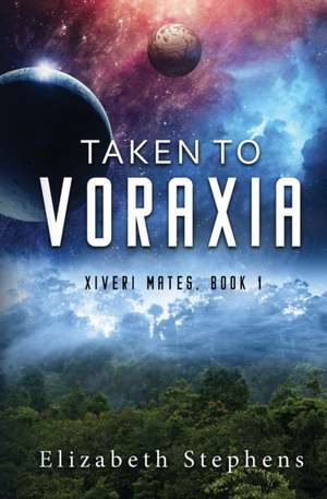 Taken to Voraxia de Elizabeth Stephens