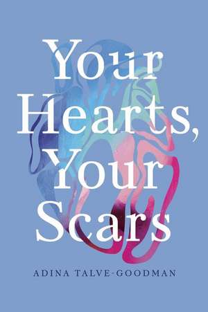 Your Hearts, Your Scars de Adina Talve-Goodman