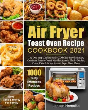 Air Fryer Toast Oven Recipe Cookbook 2021 de Jenson Homolka