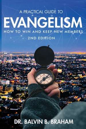 A Practical Guide to Evangelism de Balvin B. Braham