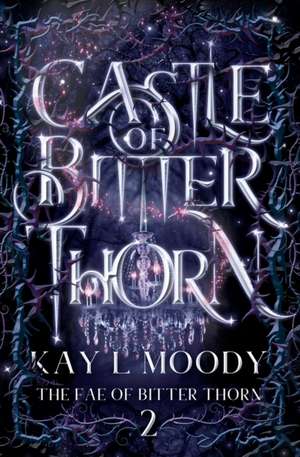 Castle of Bitter Thorn de Kay L Moody