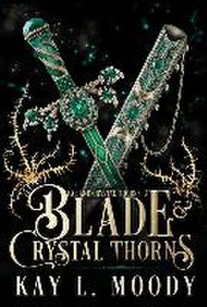 Blade and Crystal Thorns de Kay L Moody