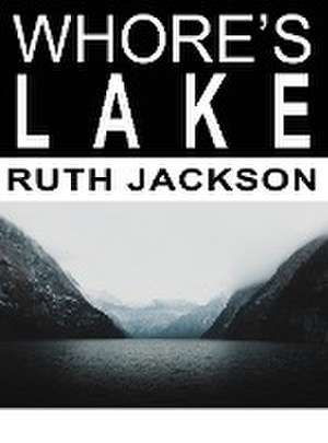 WHORE'S LAKE de Ruth Jackson