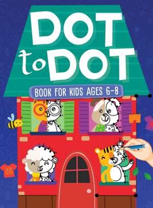 Dot To Dot Book For Kids Ages 6-8 de Scarlett Evans