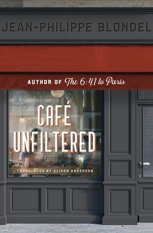 Cafe Unfiltered de Jean-Philippe Blondel