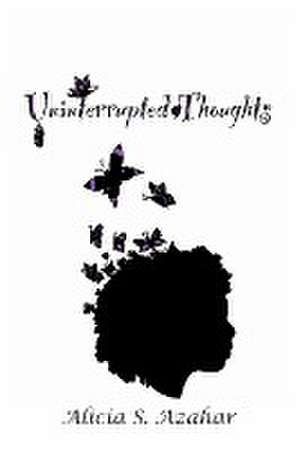 Uninterrupted Thoughts de Alicia S Azahar