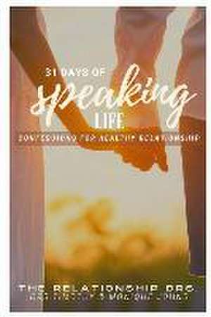 31 Days of Speaking Life Confessions for Healthy Relationship de Drs Timothy &. Monique Johns