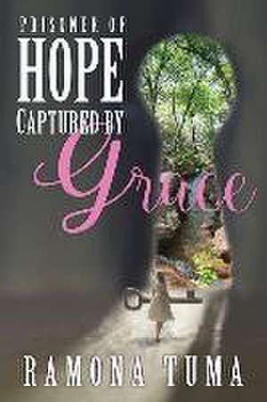 Prisoner of Hope: Captured by Grace de Ramona Tuma