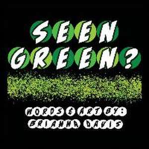 Seen Green? de Brianna Davis