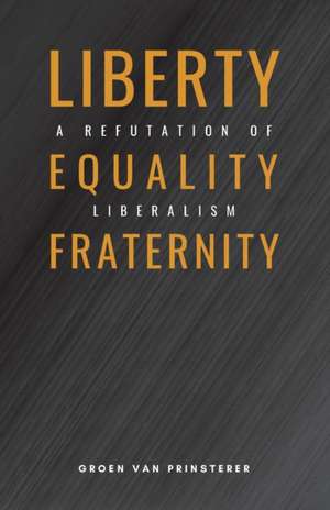 Liberty, Equality, Fraternity de Groen Van Prinsterer