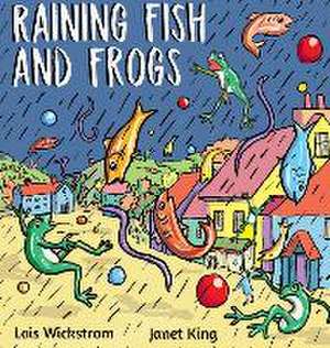 Raining Fish and Frogs de Lois Wickstrom