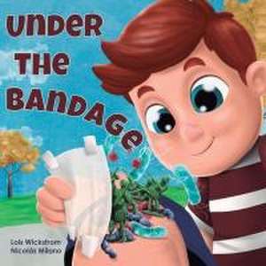 Under the Bandage de Lois Wickstrom