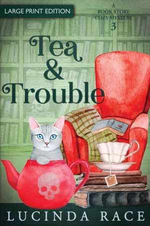 Tea & Trouble - Large Print de Lucinda Race