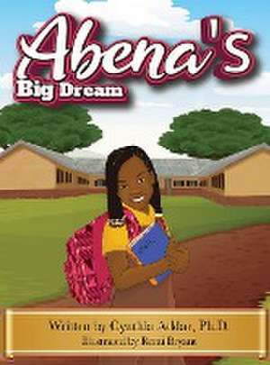 Abena's Big Dream de Cynthia Addae