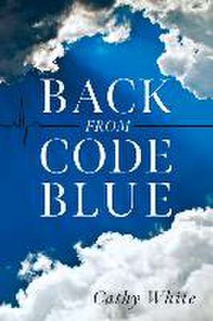 Back From Code Blue de Cathy White