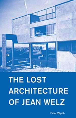 Lost Architecture of Jean Welz de Peter Wyeth