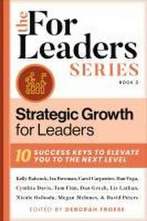 Strategic Growth for Leaders de Deborah Froese