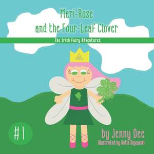 Meri-Rose and the Four-Leaf Clover: Book 1 of the Irish Fairy Adventures de Jenny Dee