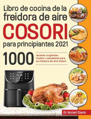 Libro de cocina de la freidora de aire Cosori para principiantes 2021 de Honeri Davis