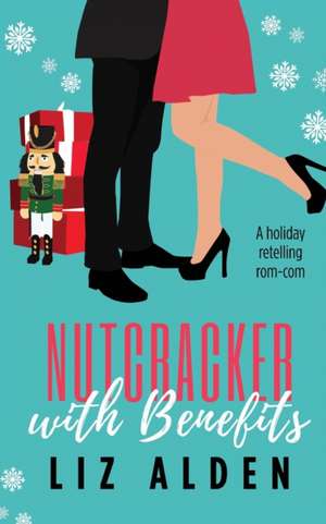 Nutcracker with Benefits de Liz Alden