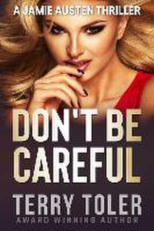DONT BE CAREFUL