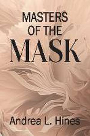 Masters of the Mask de Andrea L. Hines