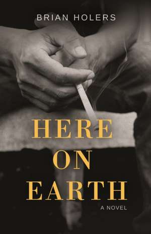 Here on Earth de Brian Holers