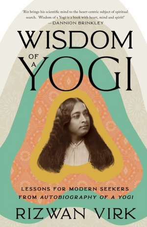 Wisdom of a Yogi de Rizwan Virk