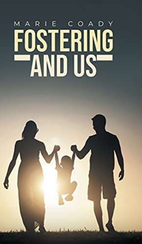 Fostering And Us de Marie Coady