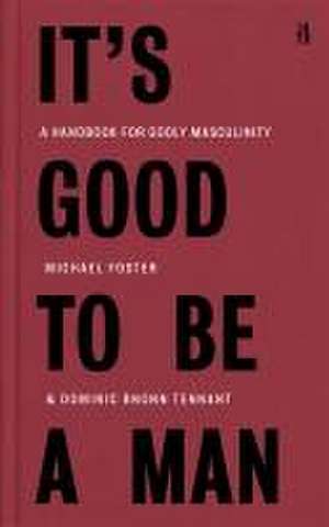 It's Good to Be a Man: A Handbook for Godly Masculinity de Michael Foster