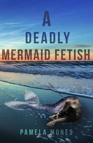 A Deadly Mermaid Fetish de Pamela Mones