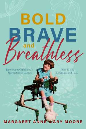 Bold, Brave, and Breathless de Margaret Anne Mary Moore