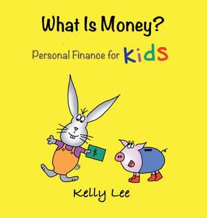 What Is Money? Personal Finance for Kids de Kelly Lee