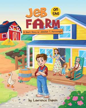 Jeb on the Farm: A Short Story of Jebediah T. Hornswaggle de Lawrence Dupkin