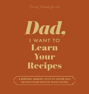 Dad, I Want to Learn Your Recipes: A Keepsake Memory Book to Gather and Preserve Your Favorite Family Recipes de Jeffrey Mason