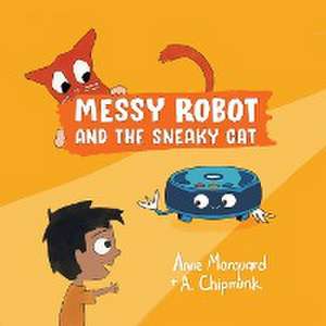 Messy Robot and the Sneaky Cat de Anne Marquard