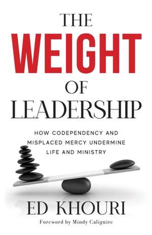 The Weight of Leadership de Ed Khouri