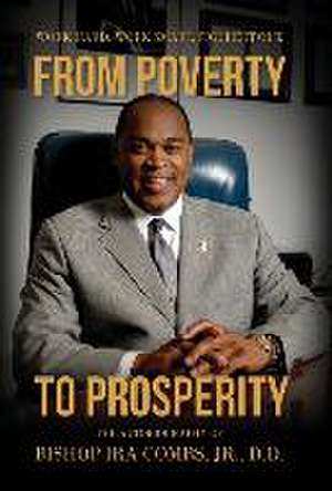 From Poverty to Prosperity: Work Hard. Work Smart. Figure It Out. de Bishop Ira Combs