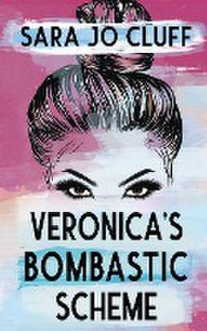 Veronica's Bombastic Scheme de Sara Jo Cluff