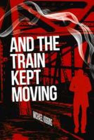 And the Train Kept Moving de Michael Kiggins